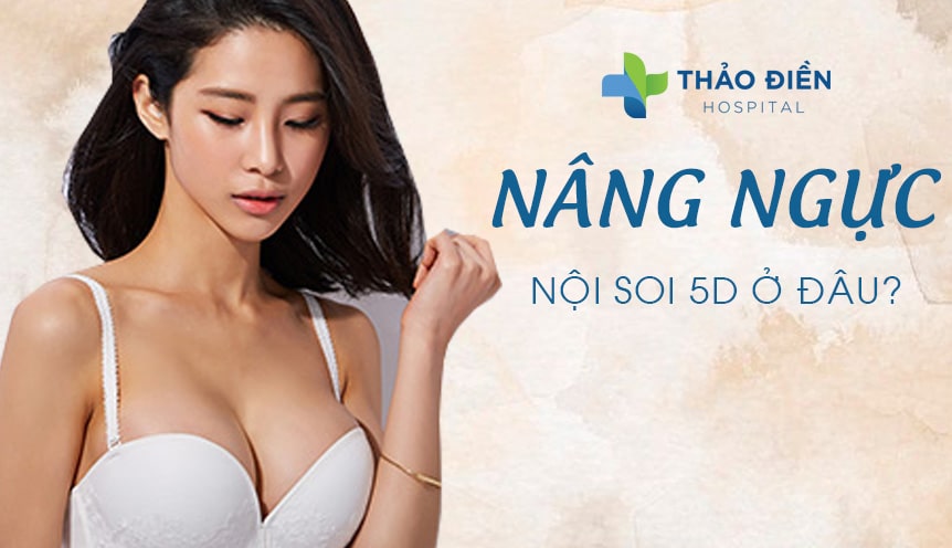 nâng ngực nội soi 5d ở đâu